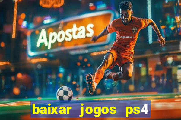 baixar jogos ps4 desbloqueado pkg